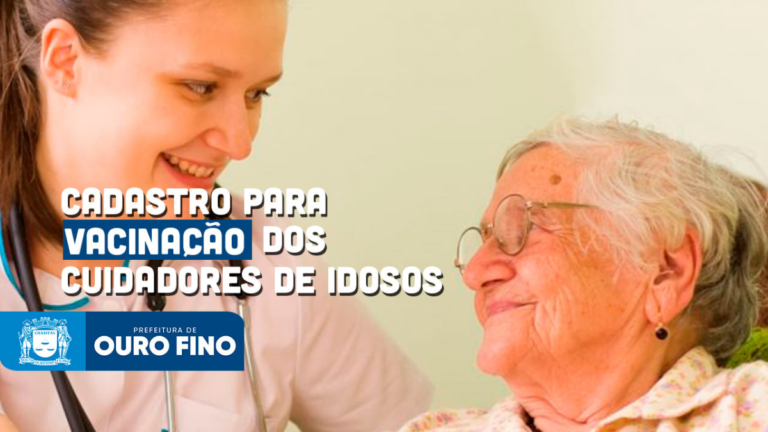 Prefeitura de Ouro Fino inicia cadastro para vacinação contra a Covid-19 dos cuidadores de idosos do município
