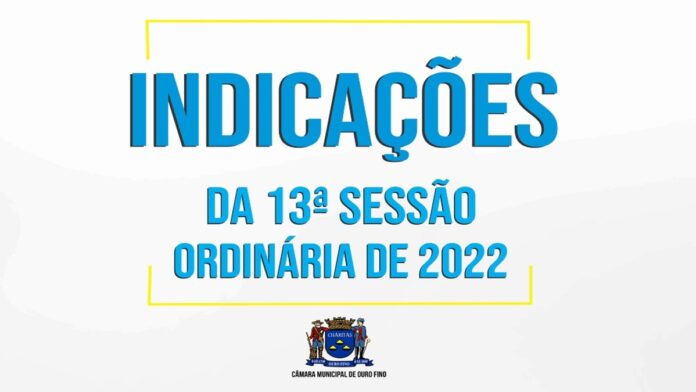 Indicações realizadas pelos vereadores na 13ª Sessão Ordinária de 2022